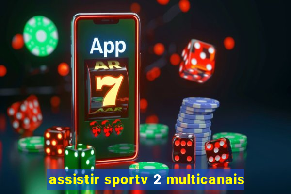 assistir sportv 2 multicanais